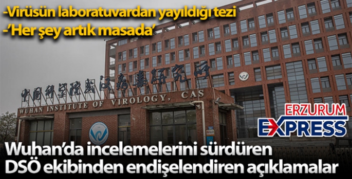 Wuhan'da incelemelerini sürdüren DSÖ'nün İngiliz üyesinden endişelendiren açıklama