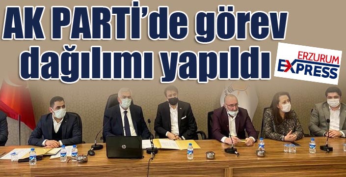 Ak Parti’de görev dağılımı yapıldı