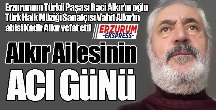 Alkır Ailesi'nin acı günü...