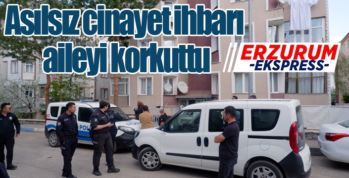 Asılsız cinayet ihbarı aileyi korkuttu