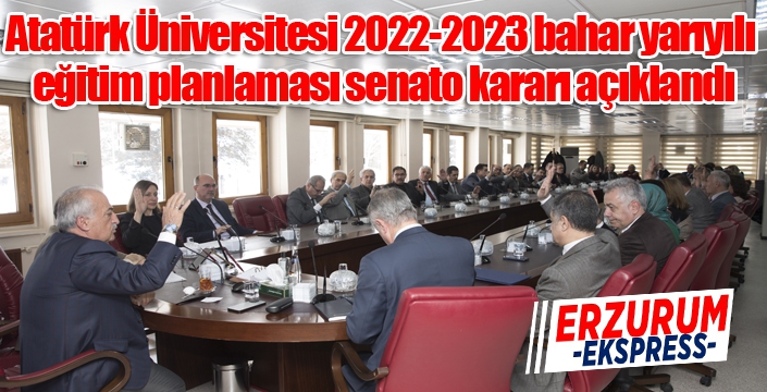 Atatürk Üniversitesi 2022-2023 bahar yarıyılı eğitim planlaması senato kararı açıklandı