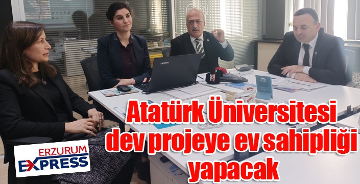 Atatürk Üniversitesi dev projeye ev sahipliği yapacak