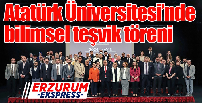 Atatürk Üniversitesi’nde bilimsel teşvik töreni