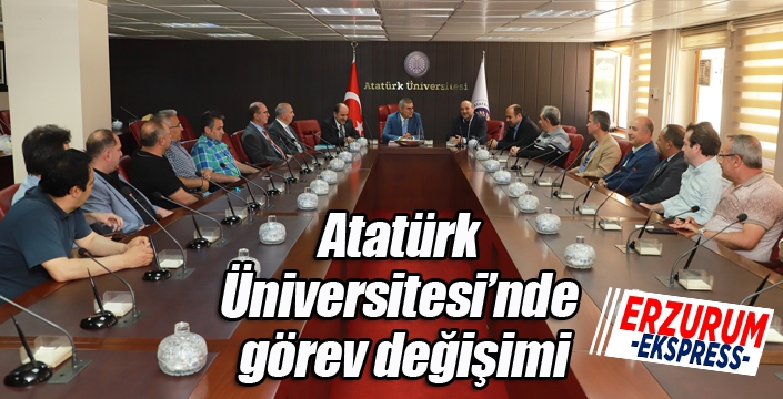 Atatürk Üniversitesi’nde görev değişimi