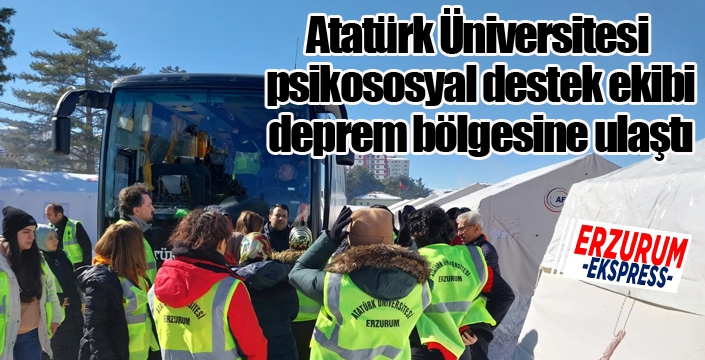 Atatürk Üniversitesi psikososyal destek ekibi deprem bölgesine ulaştı...