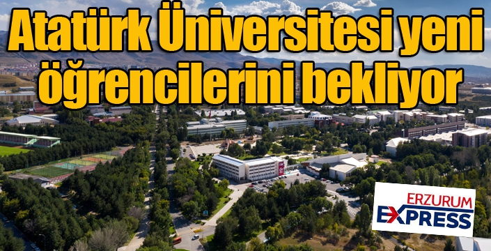 Atatürk Üniversitesi yeni öğrencilerini bekliyor