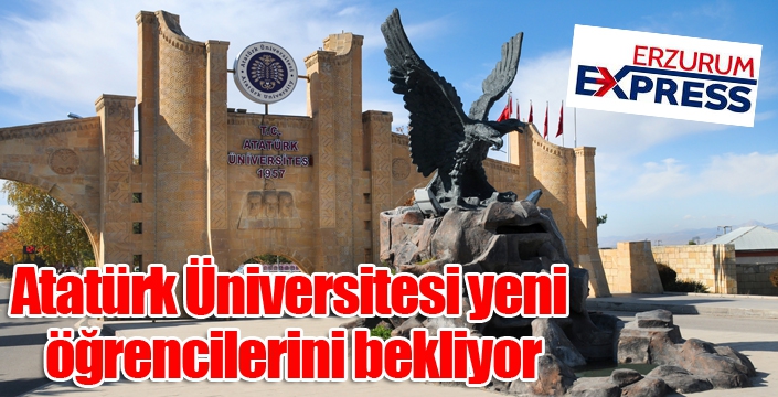 Atatürk Üniversitesi yeni öğrencilerini bekliyor