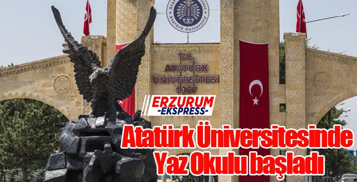 Atatürk Üniversitesinde Yaz Okulu başladı