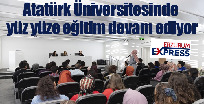 Atatürk Üniversitesinde yüz yüze eğitim devam ediyor