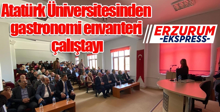 Atatürk Üniversitesinden gastronomi envanteri çalıştayı