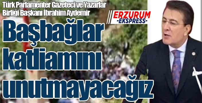 Aydemir: “Başbağlar katliamını unutmayacağız”