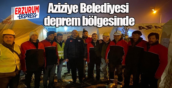 Aziziye Belediyesi deprem bölgesinde