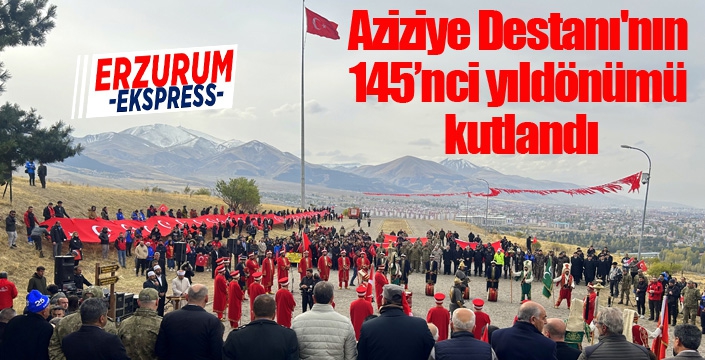 Aziziye Destanı'nın 145’nci yıldönümü kutlandı