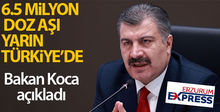 Bakan Koca açıkladı! 6.5 milyon doz aşı yarın geliyor