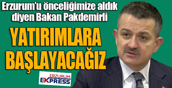 Bakan Pakdemirli: Yatırımlara başlıyoruz...