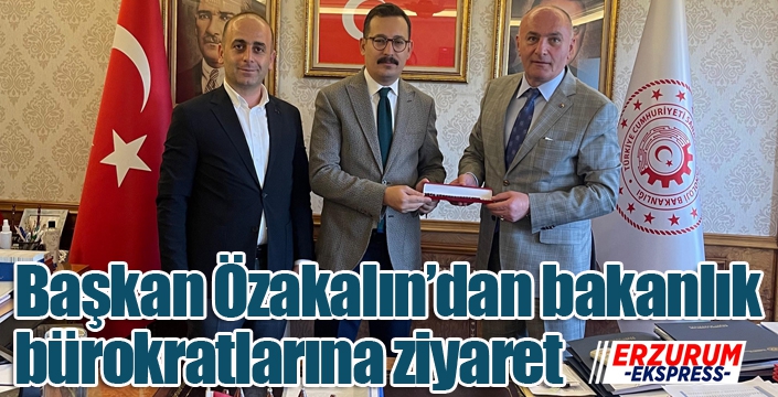 Başkan Özakalın’dan bakanlık bürokratlarına ziyaret