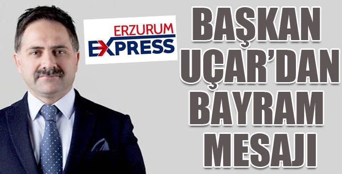 Başkan Uçar’dan bayram mesajı