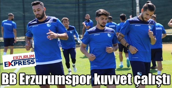 BB Erzurumspor kuvvet çalıştı