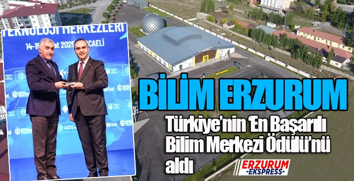 Bilim Erzurum Türkiye’nin ‘En Başarılı Bilim Merkezi Ödülü’nü aldı