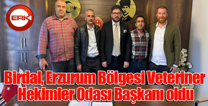 Birdal, Erzurum Bölgesi Veteriner Hekimler Odası Başkanı oldu