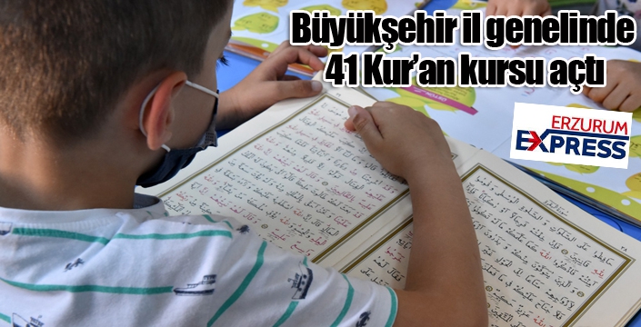 Büyükşehir il genelinde 41 Kur’an kursu açtı