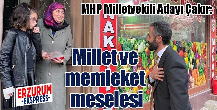 Çakır: “Millet ve memleket meselesi”