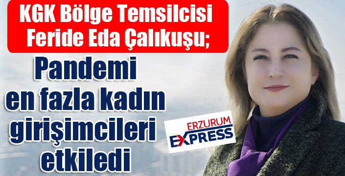 Çalıkuşu; “Pandemi, en fazla kadın girişimcileri etkiledi”