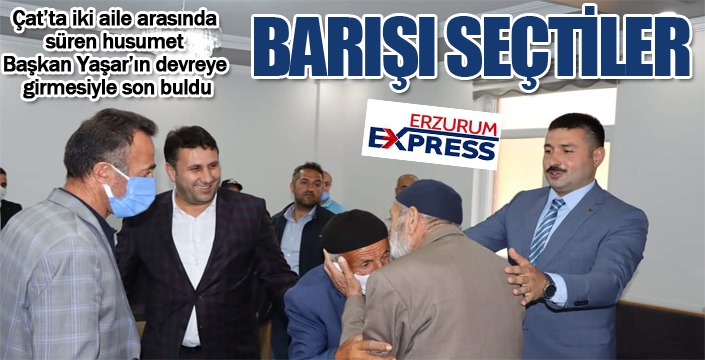 Çat'ta iki aile barıştırıldı... Başkan Yaşar: Huzurun ve kardeşçe yaşamanın tarafı olmaya devam edeceğiz