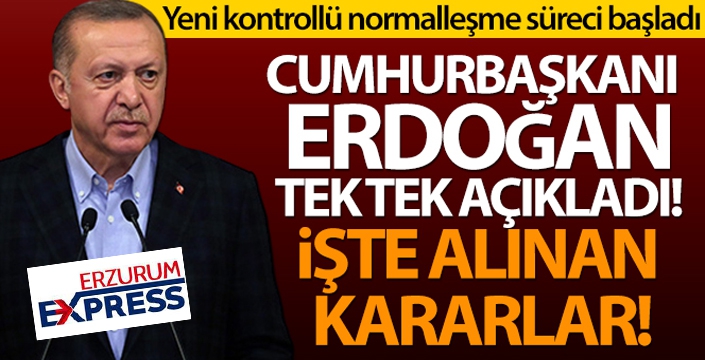 Cumhurbaşkanı Erdoğan yeni kontrollü normalleşme sürecini açıkladı