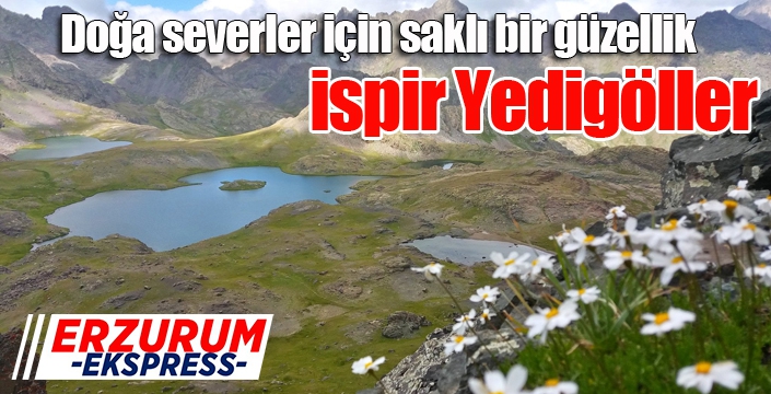 Doğa severler için saklı bir güzellik; İspir Yedigöller