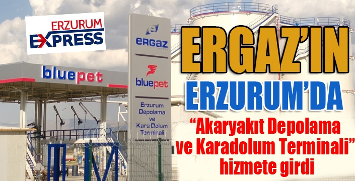 Ergaz'ın Akaryakıt Depolama ve Karadolum Terminali” hizmete girdi