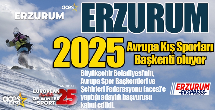 Erzurum 2025 Avrupa Kış Sporları Başkenti adayı oldu...