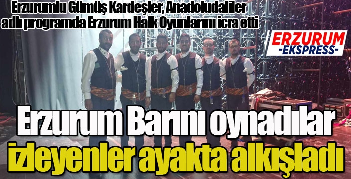 Erzurum barını oynadılar, izleyenler ayakta alkışladı...