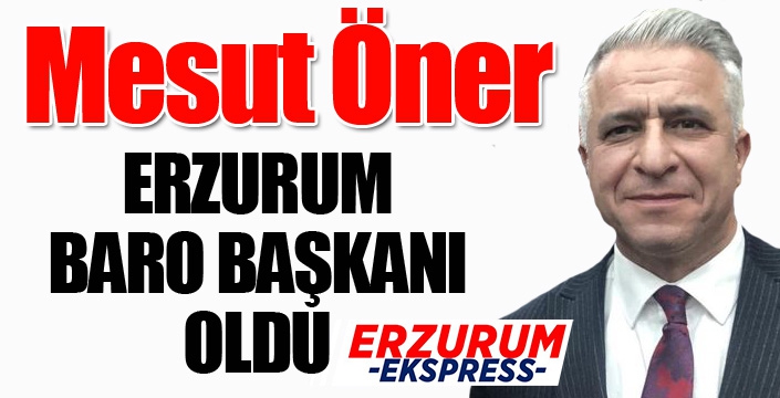 Erzurum Baro Başkanı Av. Mesut Öner oldu...