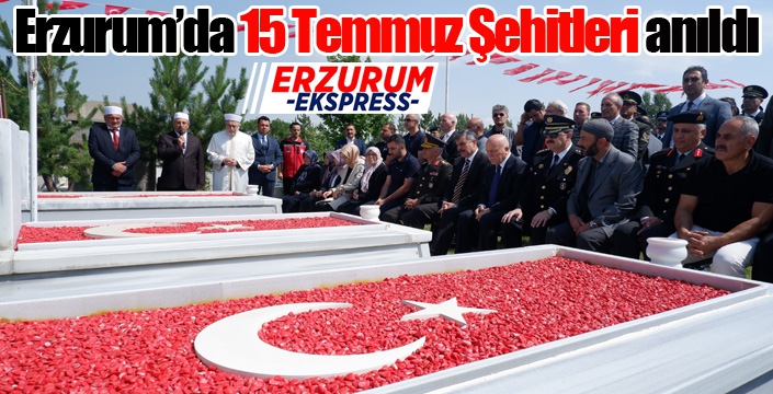 Erzurum’da 15 Temmuz şehitleri anıldı