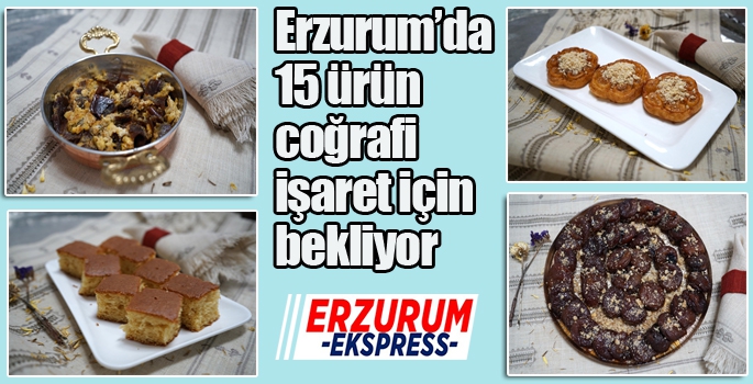 Erzurum’da 15 ürün coğrafi işaret için bekliyor