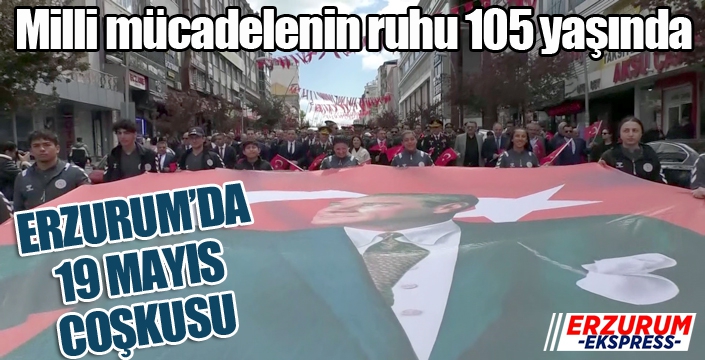 Erzurum’da 19 Mayıs coşkusu