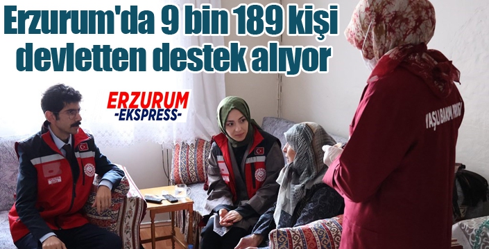 Erzurum'da 9 bin 189 kişi devletten destek alıyor