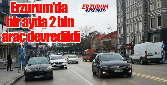 Erzurum'da bir ayda 2 bin araç devredildi