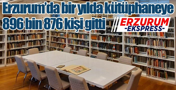 Erzurum’da bir yılda kütüphaneye 896 bin 876 kişi gitti