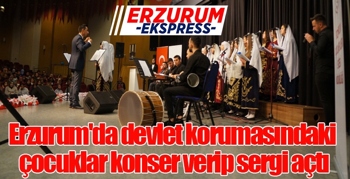 Erzurum'da devlet korumasındaki çocuklar konser verip sergi açtı