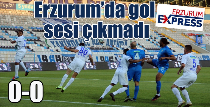 Erzurum'da gol sesi çıkmadı...