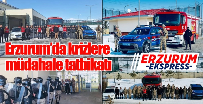 Erzurum’da krizlere müdahale tatbikatı