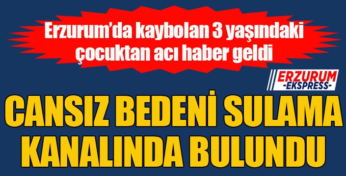 Erzurum'da küçük çocuğun cansız bedeni kanalda bulundu