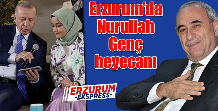 Erzurum’da Nurullah Genç heyecanı