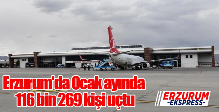 Erzurum'da Ocak ayında 116 bin 269 kişi uçtu