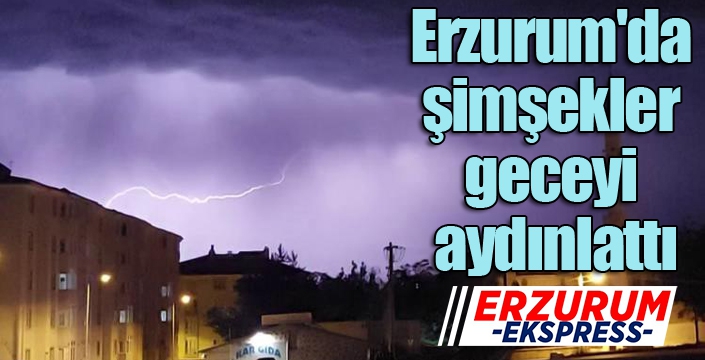 Erzurum'da şimşekler geceyi aydınlattı