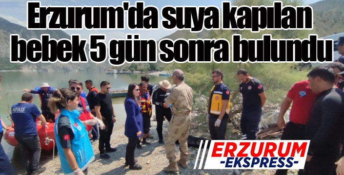 Erzurum'da suya kapılan bebek 5 gün sonra bulundu