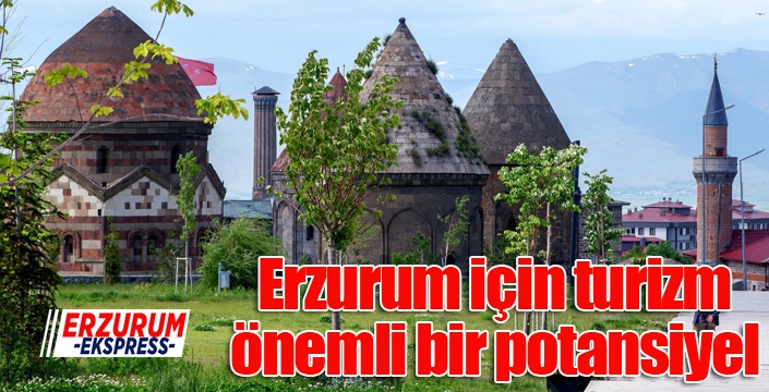 Erzurum’da tarım, hayvancılık ve turizmde potansiyel var