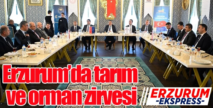 Erzurum’da tarım ve orman zirvesi